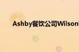 Ashby餐飲公司WilsonVale看到新合同的強勁增長