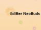 Edifier NeoBuds S耳塞評測潛力巨大追求目標