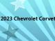 2023 Chevrolet Corvette Z06 是今年的 Indy 500 步速車