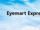 Eyemart Express重新開設(shè)了72家商店