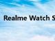 Realme Watch S Pro設計規格和功能泄漏
